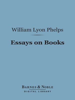 essays of william lyon phelps essays of william lyon phelps